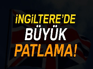 İngiltere'de büyük patlama!