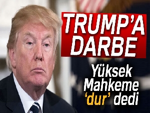 Yüksek mahkemeden Trump’a darbe