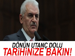 Başbakan Yıldırım: 'Dönün utanç dolu tarihinize bakın'