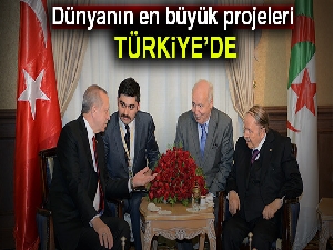 Dünyanın en büyük projeleri Türkiye’de