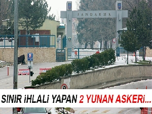 Sınır ihlali yapan Yunan askerleri tutuklandı