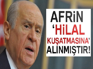 Devlet Bahçeli: Afrin hilal kuşatmasına alınmıştır