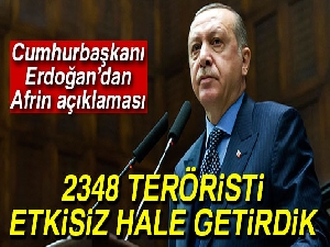 Cumhurbaşkanı Erdoğan: Afrin'de 2348 teröristi etkisiz hale getirdik