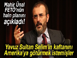 Mahir Ünal açıkladı: FETÖ, Yavuz Sultan Selim'in kaftanını Amerika'ya götürmek istemiş
