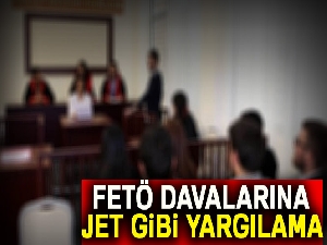FETÖ davalarına jet gibi yargılama