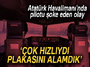 Atatürk Havalimanı'nda ilginç olay! 'Çok hızlıydı plakasını alamadık'