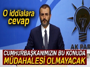 AK Parti Sözcüsü Ünal: 'Cumhurbaşkanımızın bu konuda herhangi bir müdahalesi söz konusu olmayacak'