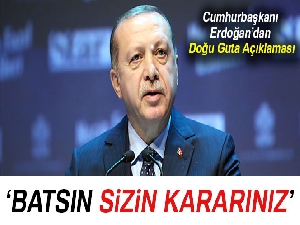 Cumhurbaşkanı Erdoğan: 'Batsın sizin kararınız'