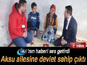 İHA'nın haberi ses getirdi! Aksu ailesine devlet sahip çıktı