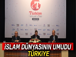 İslam dünyasının umudu Türkiye