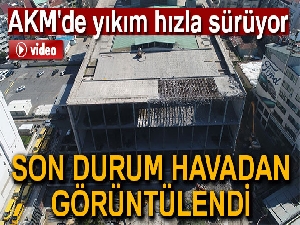 AKM'nin yıkımındaki son durum havadan görüntülendi