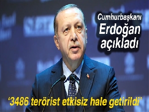 Cumhurbaşkanı Erdoğan: 3 bin 486 terörist etkisiz hale getirildi
