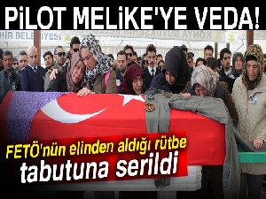 Pilot Melike Kuvvet son yolculuğuna uğurlandı