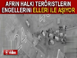 Afrin halkı teröristlerin engellerini elleri ile aşıyor