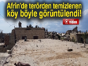 Afrin’de terörden temizlenen Halilo Köyü'ne ait görüntüler ortaya çıktı