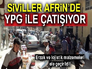 Siviller Afrin’de YPG ile çatışıyor