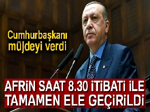 Cumhurbaşkanı Erdoğan: 'Afrin kent merkezi 8.30 itibariyle tamamen kontrol altına alındı'