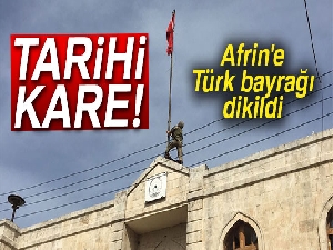 SON DAKİKA! Afrin'e Türk bayrağı dikildi