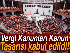 Vergi Kanunları Kanun Tasarısı kabul edildi