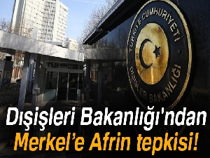Dışişleri Bakanlığı'ndan Merkel’e Afrin tepkisi