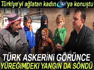 Türkiye'yi ağlatan kadın İHA'ya konuştu: 'Türk askerini görünce yüreğimdeki yangın da söndü'