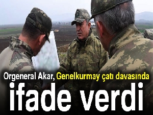 Orgeneral Akar, Genelkurmay çatı davasında ifade verdi