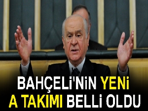 Bahçeli'nin yeni A Takımı belli oldu