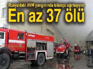 Rusya'daki AVM yangınında bilanço ağırlaşıyor: En az 37 ölü
