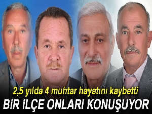 2,5 yılda 4 muhtar hayatını kaybetti