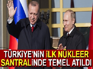 Akkuyu Nükleer Santrali'nin temelini Cumhurbaşkanı Erdoğan ve Putin birlikte attı