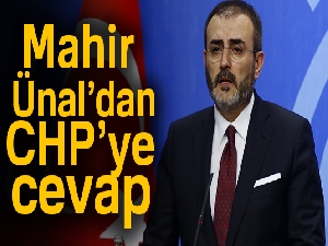 Mahir Ünal’dan CHP’ye cevap
