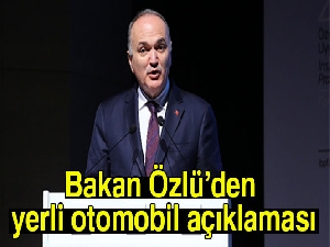 Bakan Özlü’den yerli otomobil açıklaması
