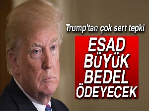 Trump: 'Esad, kimyasal saldırı nedeniyle büyük bedel ödeyecek'