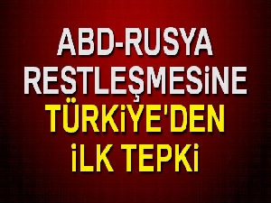 ABD-Rusya restleşmesine Türkiye'den ilk tepki