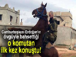 Cumhurbaşkanı Erdoğan’ın övgüyle bahsettiği o komutan konuştu