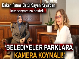 Bakan Kaya: Belediyeler parklara kamera koymalı