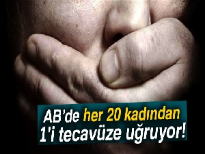 AB’de her 20 kadından 1'i tecavüze uğruyor