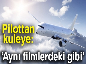 Pilottan kuleye: Aynı filmlerdeki gibi
