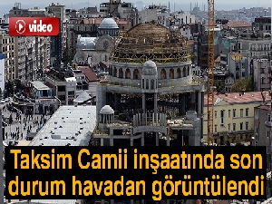 Taksim Camii inşaatında son durum havadan görüntülendi