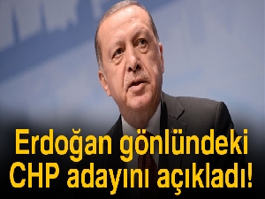 Cumhurbaşkanı Erdoğan, gönlündeki CHP adayını açıkladı!