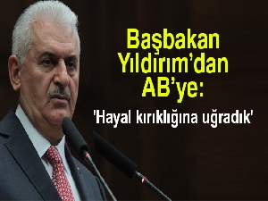 Başbakan Yıldırım’dan AB’ye: 'Hayal kırıklığına uğradık'