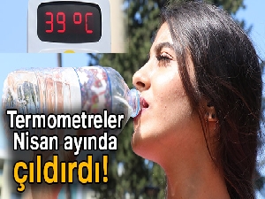 Adana'da termometreler 39 dereceyi gösterdi