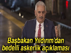 Başbakan Yıldırım'dan bedelli askerlik açıklaması