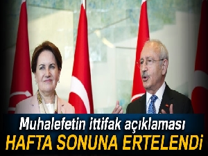 Muhalefetin ittifak açıklaması hafta sonuna ertelendi