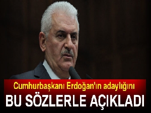 Başbakan, Cumhurbaşkanı Erdoğan'ın adaylığını bu sözlerle açıkladı
