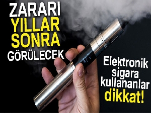 'Elektronik sigaranın zararı yıllar sonra görülecek'