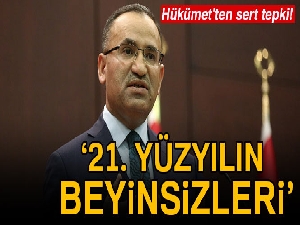 Hükümet'ten sert tepki: 21. yüzyılın beyinsizleri