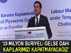 Ekonomi Bakanı Zeybekçi: “10 milyon Suriyeli dahi olsa kapılarımızı kapatmayacağız'