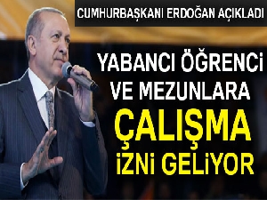 Cumhurbaşkanı Erdoğan'dan yabancı öğrencilere çalışma izni müjdesi