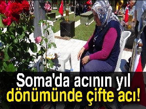 Soma'da acının yıl dönümünde çifte acı